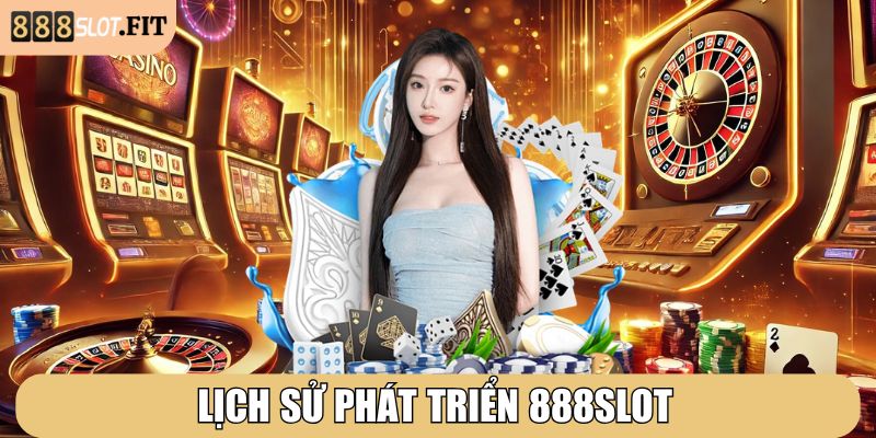 888SLOT | 888 SLOT | Đăng Nhập Nhà Cái 888SLOT.COM Đẳng Cấp VN 12/2025 25 Lịch sử phát triển 888SLOT
