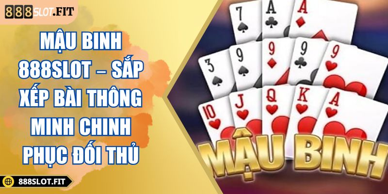 Mậu Binh 888SLOT – Sắp Xếp Bài Thông Minh Chinh Phục Đối Thủ 2 Mậu binh 888SLOT